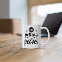 Stop Petting My Peeves 11oz ceramic mug