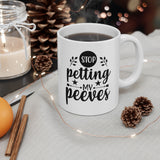 Stop Petting My Peeves 11oz ceramic mug