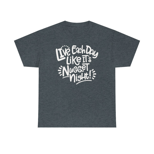 Live Each Day Like It's Nugget Night Unisex Cotton Tee