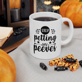 Stop Petting My Peeves 11oz ceramic mug