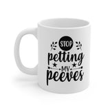 Stop Petting My Peeves 11oz ceramic mug